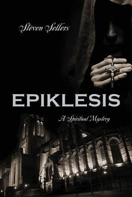 Epiklesis: A Spiritual Mystery by Sellers, Steven