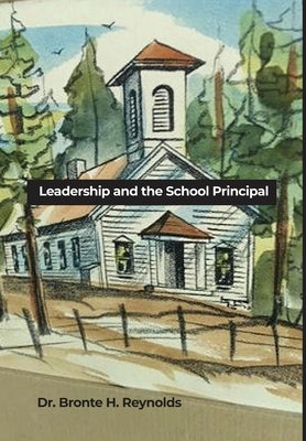 Leadership and the School Principal by Reynolds, Bronte H.