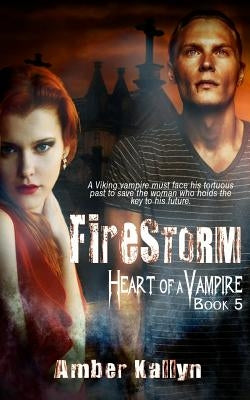Firestorm (Heart of a Vampire, Book 5) by Kallyn, Amber