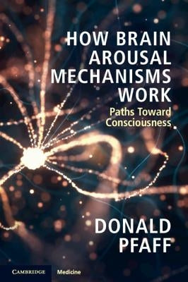 How Brain Arousal Mechanisms Work by Pfaff, Donald
