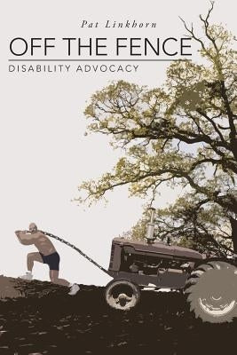 Off the Fence: Disability Advocacy by Linkhorn, Pat
