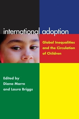 International Adoption: Global Inequalities and the Circulation of Children by Briggs, Laura