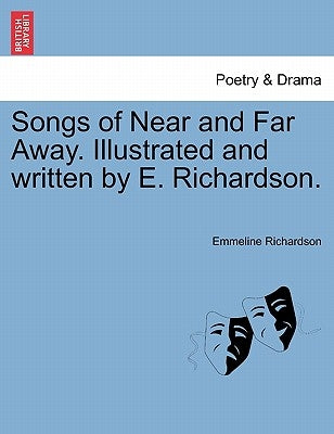 Songs of Near and Far Away. Illustrated and Written by E. Richardson. by Richardson, Emmeline