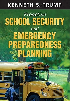Proactive School Security and Emergency Preparedness Planning by Trump, Kenneth S.