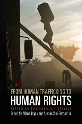 From Human Trafficking to Human Rights: Reframing Contemporary Slavery by Brysk, Alison