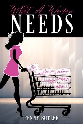 What A Woman Needs by Butler, Penny