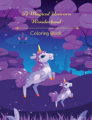 A Magical Unicorn Wonderland Coloring Book by Merrick, Kandice