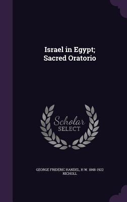 Israel in Egypt; Sacred Oratorio by Handel, George Frideric