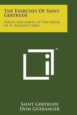 The Exercises of Saint Gertrude: Virgin and Abbess, of the Order of St. Benedict (1863) by Gertrude, Saint
