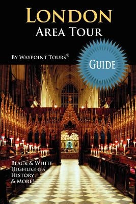 London Area Tour Guide: Your personal tour guide for the London 2012 Olympics & beyond London area travel adventure! by Tours, Waypoint