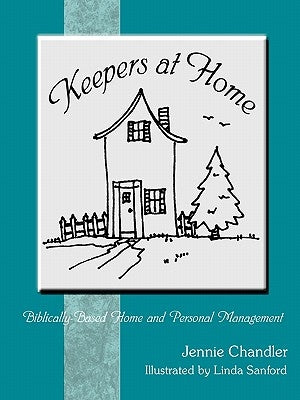 Keepers at Home: Biblically-based Home and Personal Management by Chandler, Jennie