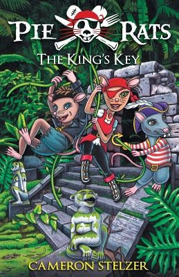 The King's Key: Pie Rats Book 2 by Stelzer, Cameron Paul