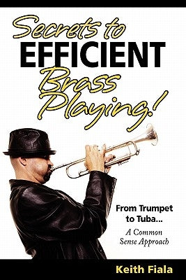 Secrets to Efficient Brass Playing!: From Trumpet to Tuba...A Common Sense Approach by Domingo