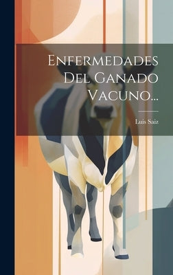 Enfermedades Del Ganado Vacuno... by Saiz, Luis