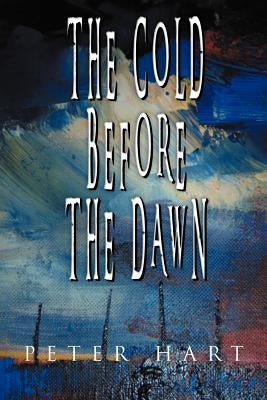 The Cold Before the Dawn by Hart, Peter