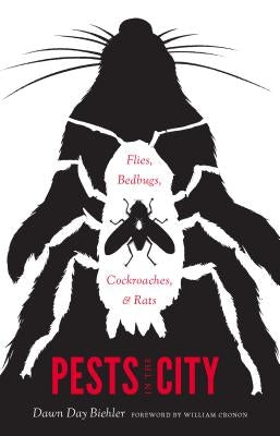 Pests in the City: Flies, Bedbugs, Cockroaches, and Rats by Biehler, Dawn Day