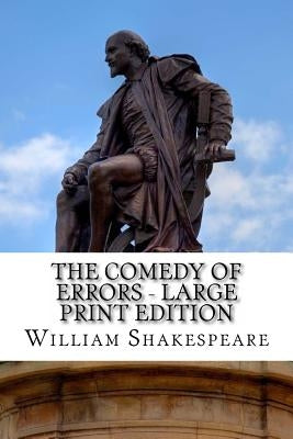 The Comedy of Errors - Large Print Edition: A Play by Shakespeare, William