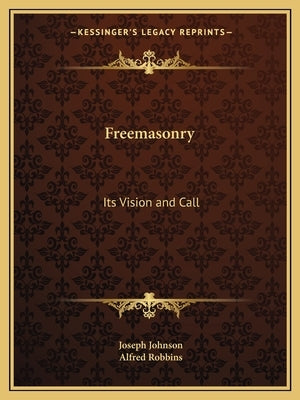 Freemasonry: Its Vision and Call by Johnson, Joseph