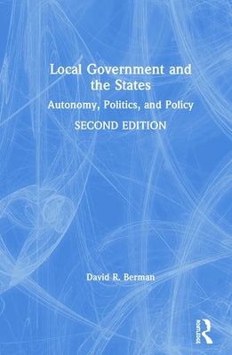 Local Government and the States: Autonomy, Politics, and Policy by Berman, David