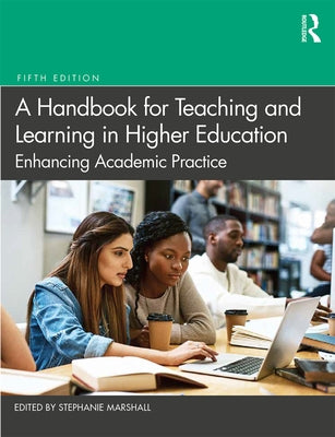 A Handbook for Teaching and Learning in Higher Education: Enhancing Academic Practice by Marshall, Stephanie
