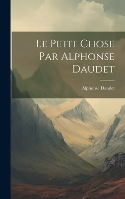 Le Petit Chose Par Alphonse Daudet by Daudet, Alphonse