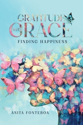 Gratitude with Grace Finding Happiness by Fonteboa, Anita