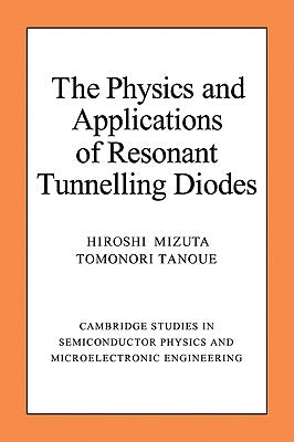 The Physics and Applications of Resonant Tunnelling Diodes by Mizuta, Hiroshi