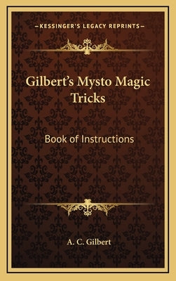 Gilbert's Mysto Magic Tricks: Book of Instructions by Gilbert, A. C.