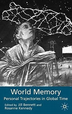 World Memory: Personal Trajectories in Global Time by Bennett, J.
