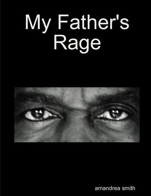 My Father's Rage by Smith, Amandrea