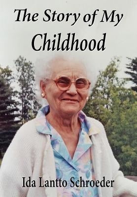 The Story of My Childhood by Schroeder, Ida Lantto