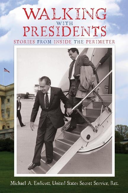 Walking With Presidents: Stories From Inside The Perimeter by Endicott, Michael a.