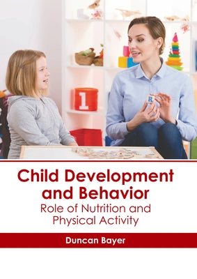 Child Development and Behavior: Role of Nutrition and Physical Activity by Bayer, Duncan