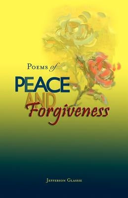 Poems of Peace and Forgiveness by Glassie, Jefferson