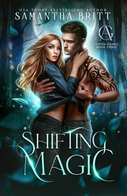 Shifting Magic: Alpha Games Book Three by Britt, Samantha
