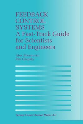 Feedback Control Systems: A Fast-Track Guide for Scientists and Engineers by Abramovici, Alex