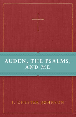 Auden, the Psalms, and Me by Johnson, J. Chester