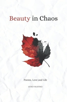 Beauty in Chaos: Poems, Love and Life by Faustino, Geno