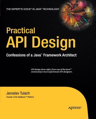 Practical API Design: Confessions of a Java Framework Architect by Tulach, Jaroslav