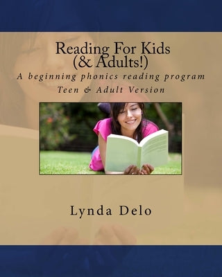 Reading For Kids (and Adults!): A beginning phonics reading program, Teen & Adult Version by Delo, Lynda