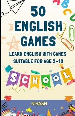 Learn English with Games: 50 Games for Your Kid to Learn English by Hash, N.