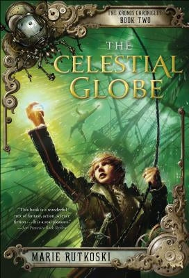 The Celestial Globe: The Kronos Chronicles: Book II by Rutkoski, Marie
