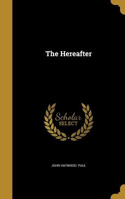 The Hereafter by Paul, John Haywood