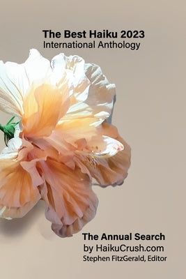 The Best Haiku 2023 International Anthology: The Annual Search by HaikuCrush.com by Fitzgerald, Editor Stephen