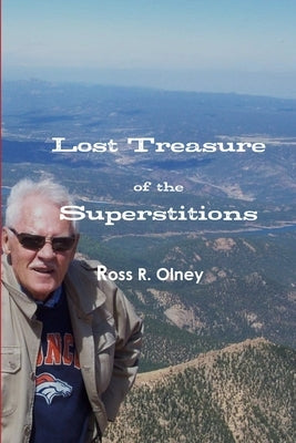 Lost Treasure of the Superstitions by Olney, Ross R.