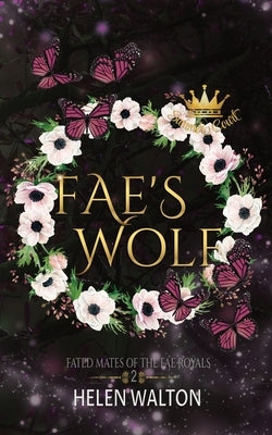 Fae's Wolf: Fated Mates of the Fae Royals by Walton, Helen