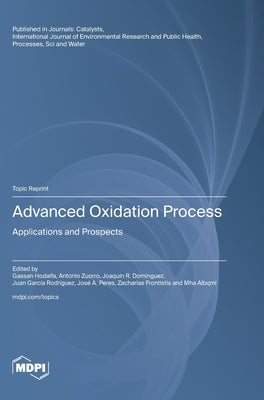 Advanced Oxidation Process: Applications and Prospects by Hodaifa, Gassan