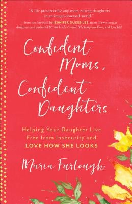 Confident Moms, Confident Daughters by Furlough, Maria