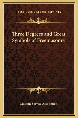 Three Degrees and Great Symbols of Freemasonry by Masonic Service Association