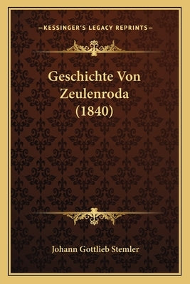 Geschichte Von Zeulenroda (1840) by Stemler, Johann Gottlieb